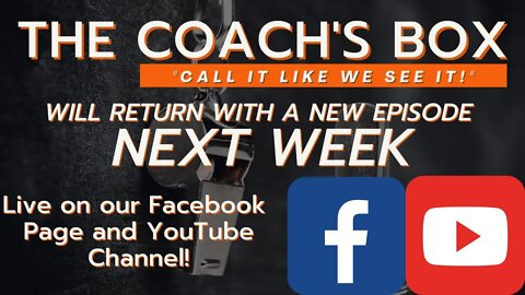 The Coach's Box Will Return Next Week!