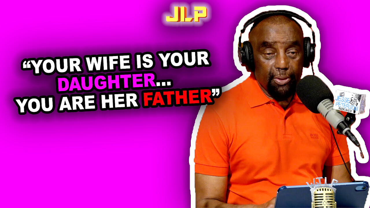 "YOUR WIFE IS YOUR DAUGHTER, YOU ARE HER FATHER" | JLP