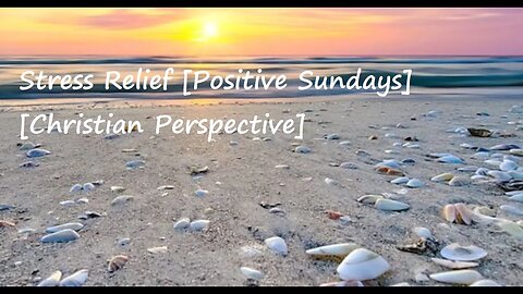 Stress Relief [Positive Sundays] [Christian Perspective]