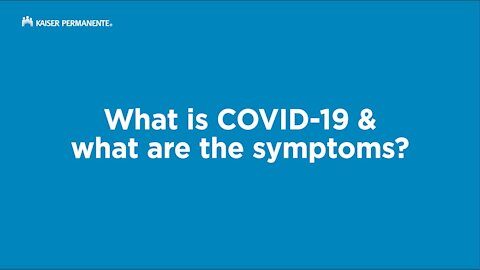 What is COVID-19 and What Are the Symptoms? | Kaiser Permanente