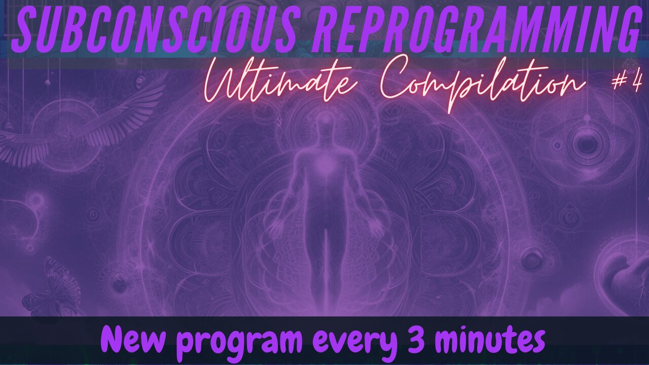 Ultimate Subconscious reprogramming Compilation #4