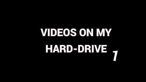 Videos On My Hard-Drive 1