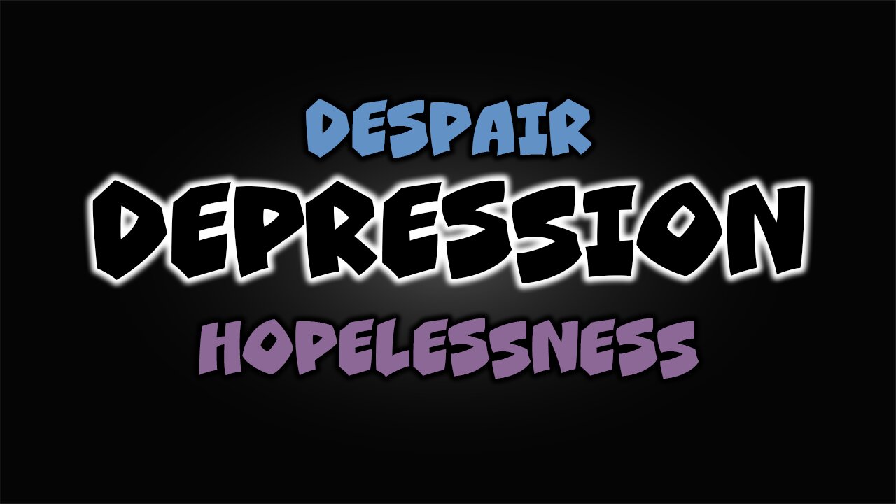 Depression. Hopelessness. Despair.