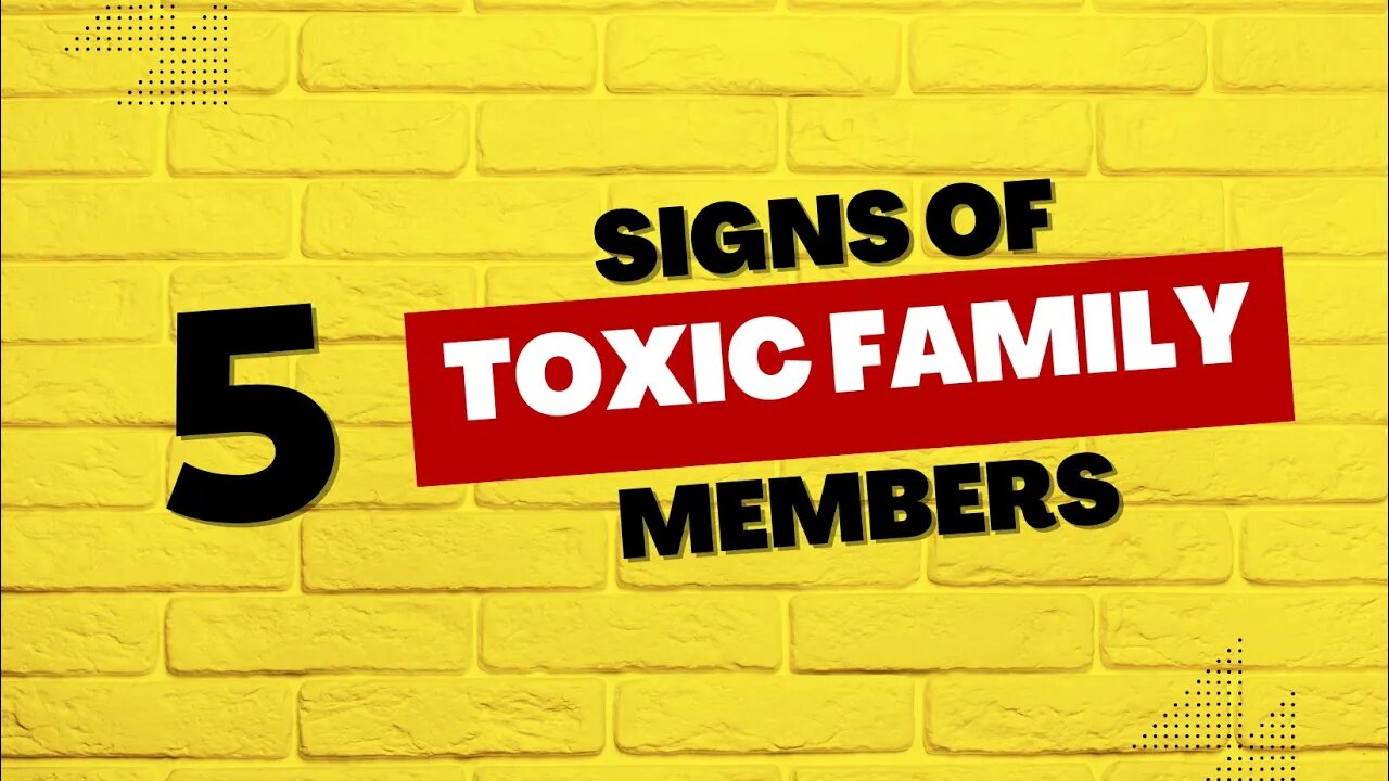 5 Signs of Toxic Family Members