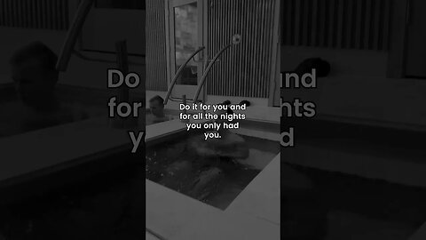 Do it for you and for all the nights you only had you