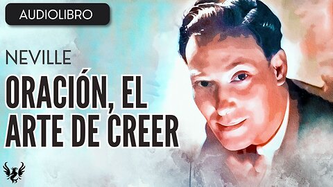 💥 NEVILLE GODDARD ❯ Oracion el Arte de Creer ❯ AUDIOLIBRO COMPLETO 📚