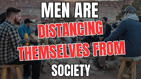 Men are Distancing Themselves From Society