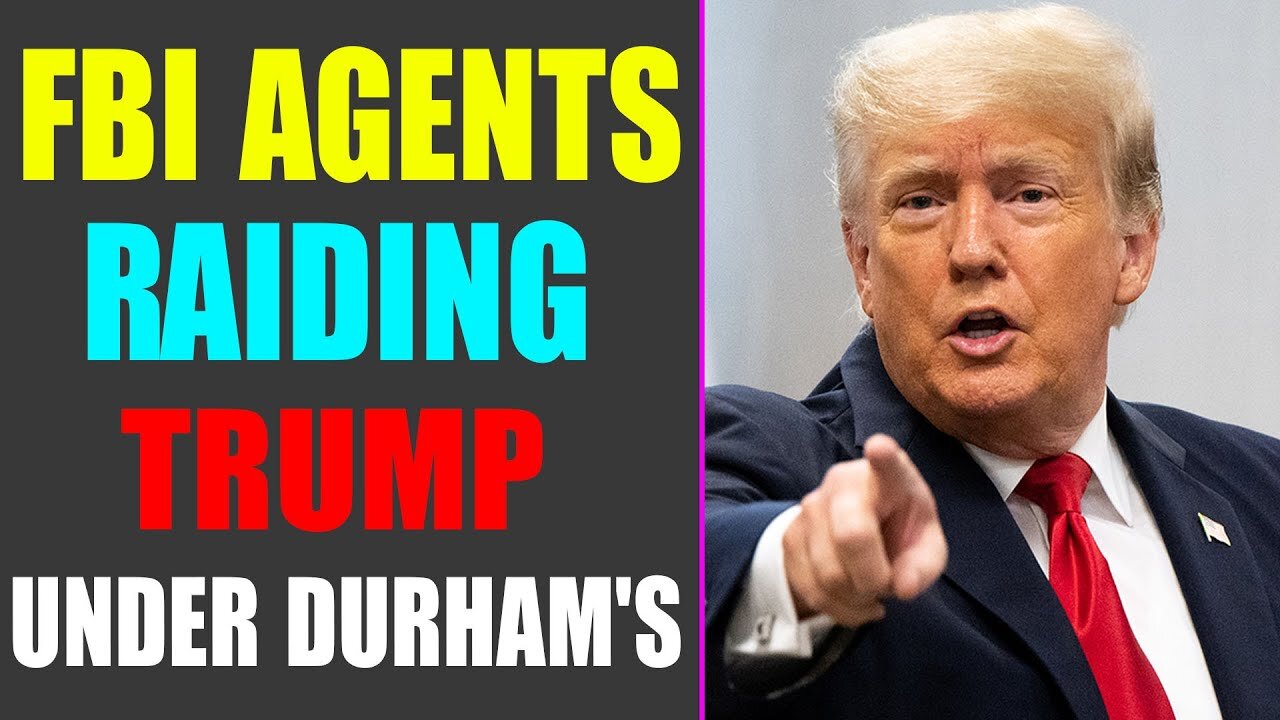 SHOCKING: FBI AGENTS RAIDING TRUMP UNDER DURHAM'S INVESTIGATION!