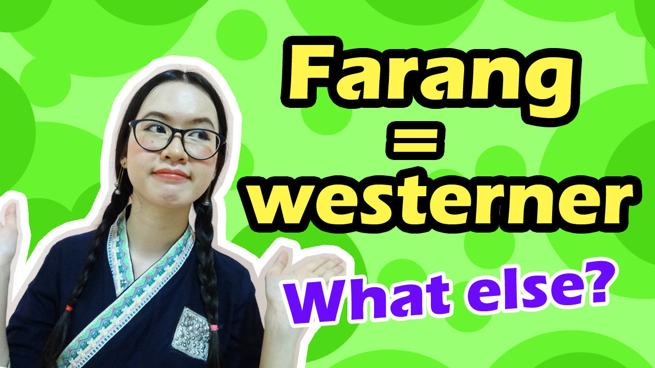 Farang = westerner, What else ?