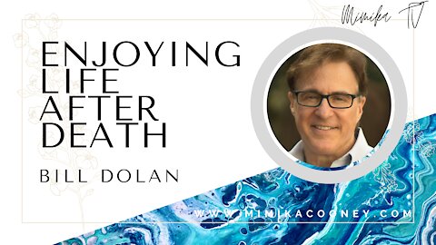 Enjoying Life After Death with Bill Dolan