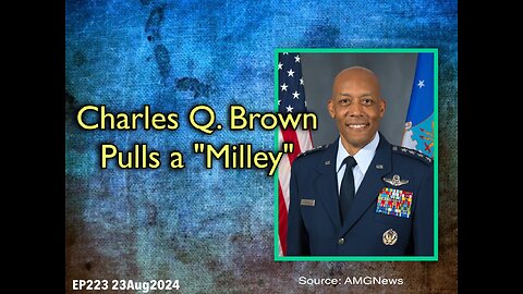 EP223: Charles Q. Brown Pulls a "Milley"