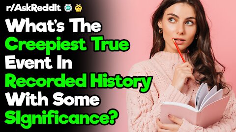 r/AskReddit [ WHAT IS THE CREEPIEST TRUE EVENT IN HISTORY ] Reddit Top Posts| Reddit Stories