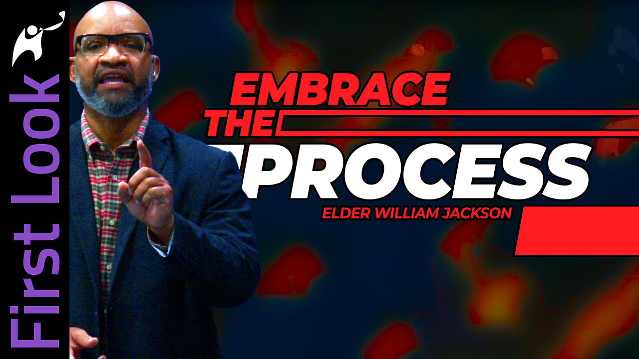 First Look | Embrace the Process | Elder William Jackson