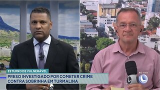 Estupro de Vulnerável: Preso Investigado por Cometer Crime contra Sobrinha em Turmalina.