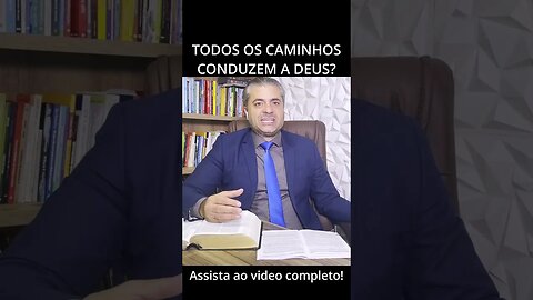 Todos os caminhos conduzem a Deus?