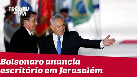 Jair Bolsonaro anuncia abertura de escritório comercial do governo em Jerusalém