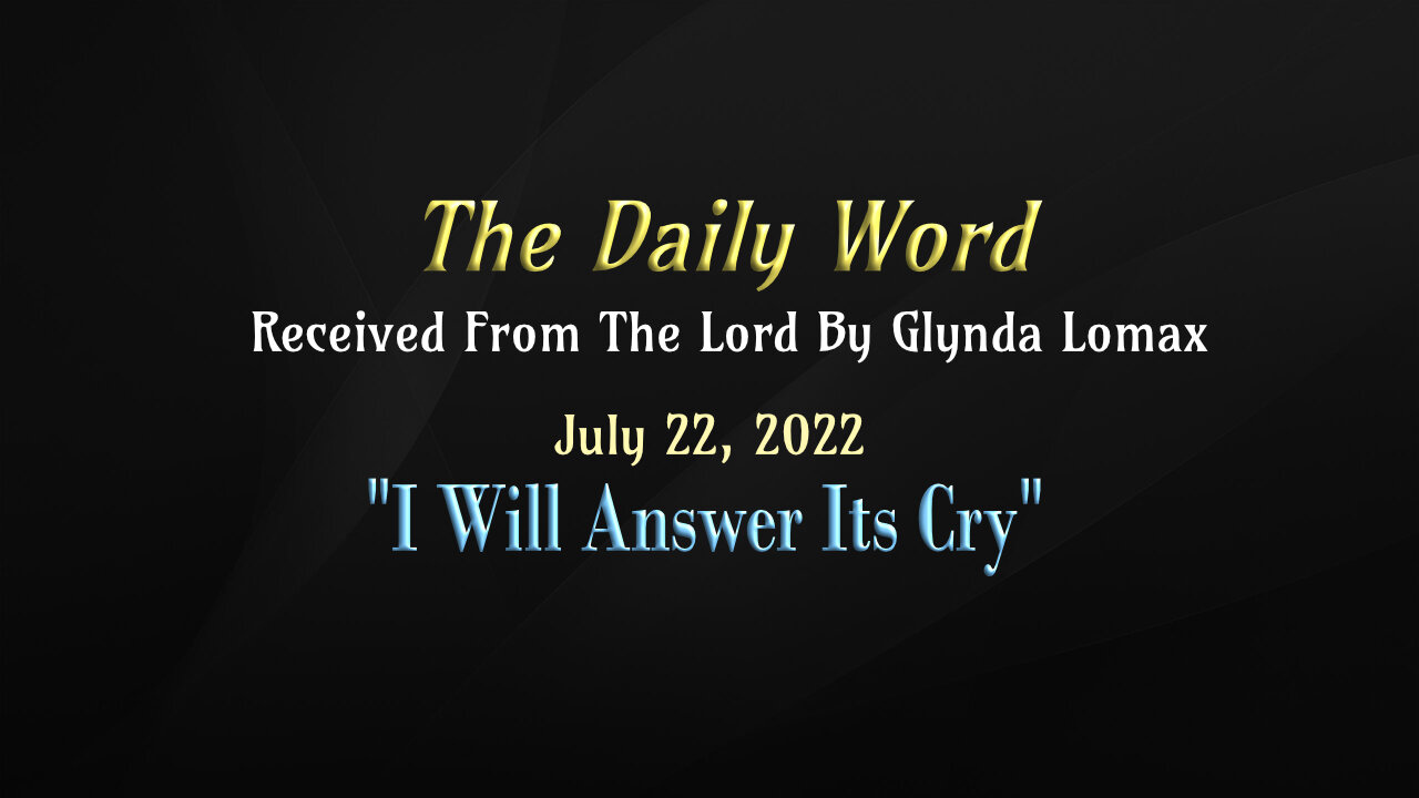 Daily Word * 7.22.2022 * I Will Answer Its Cry