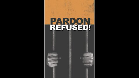 Pardon Refused!