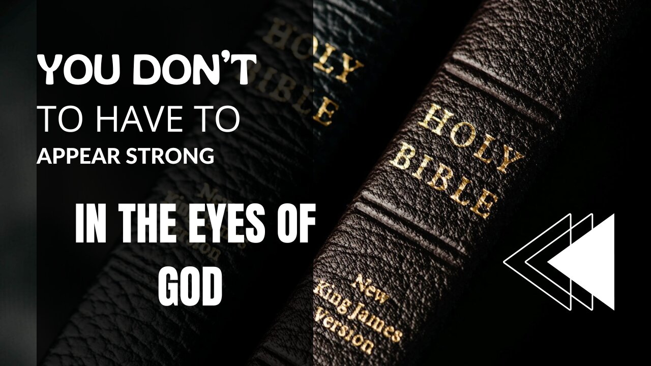 YOU DON’T HAVE TO APPEAR STRONG IN THE EYES OF GOD