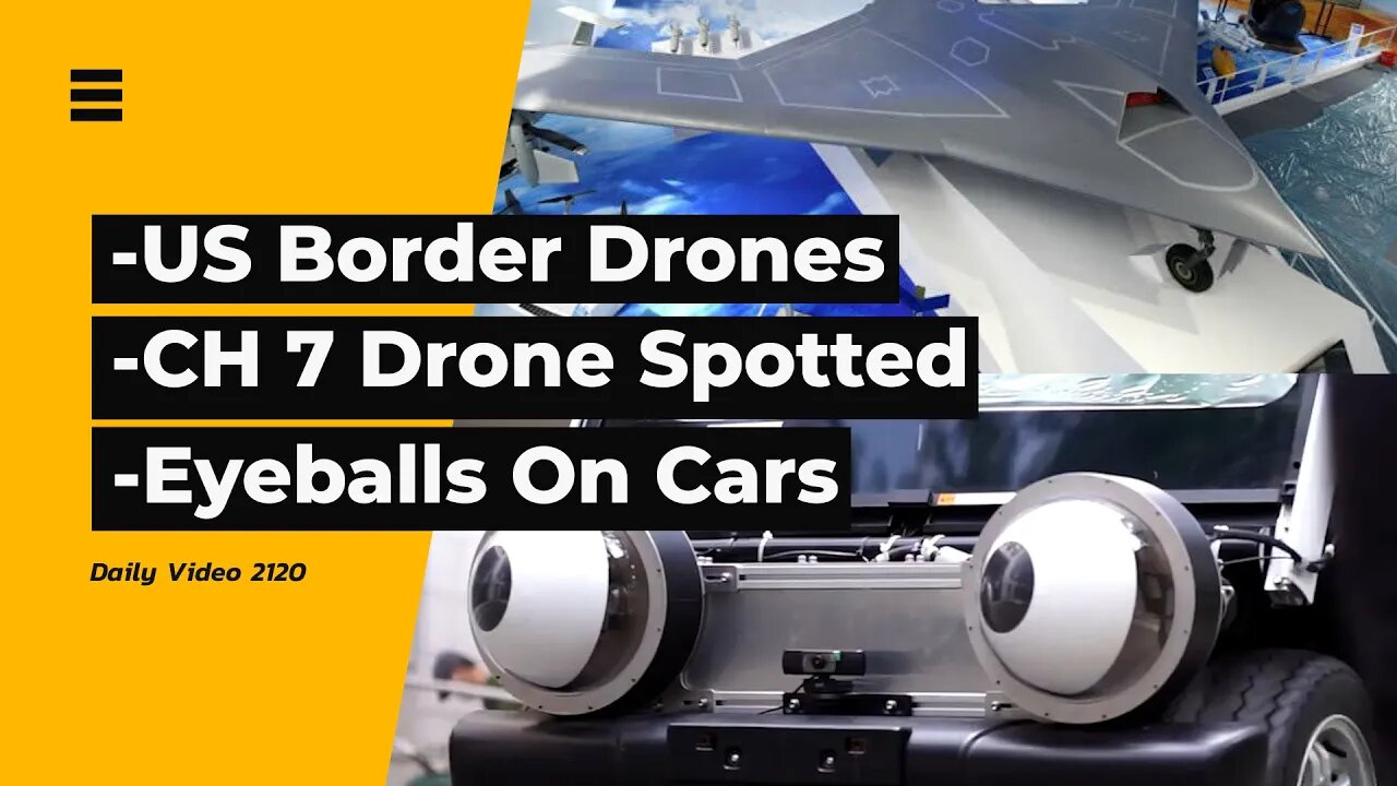 US Border Drones, Rainbow CH-7 Stealth Drone, Eyeballs On Self Driving Cars