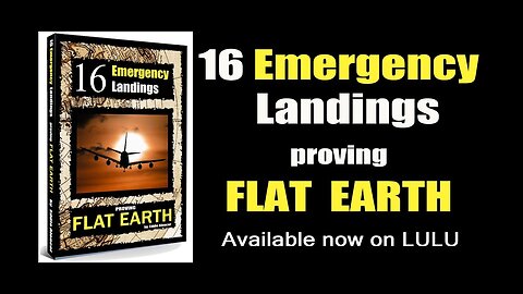 The Book:16 Emergency Landings proving FLAT EARTH. Available now on LuLu