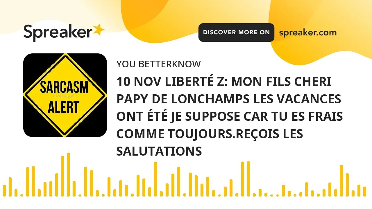 10 NOV LIBERTÉ Z: MON FILS CHERI PAPY DE LONCHAMPS LES VACANCES ONT ÉTÉ JE SUPPOSE CAR TU ES FRAIS