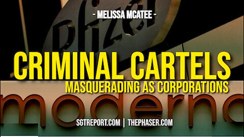 SGT REPORT - CRIMINAL CARTELS MASQUERADING AS BIG PHARMA CORPORATIONS