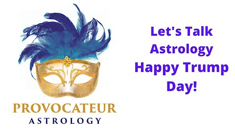 Let's Talk Astrology - Happy Trump Day!