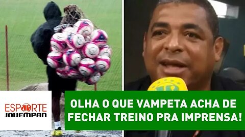 OLHA o que VAMPETA acha de FECHAR TREINO pra imprensa!