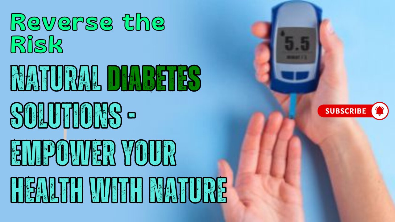 Reverse the Risk: Natural Diabetes Solutions - Empower Your Health with Nature!