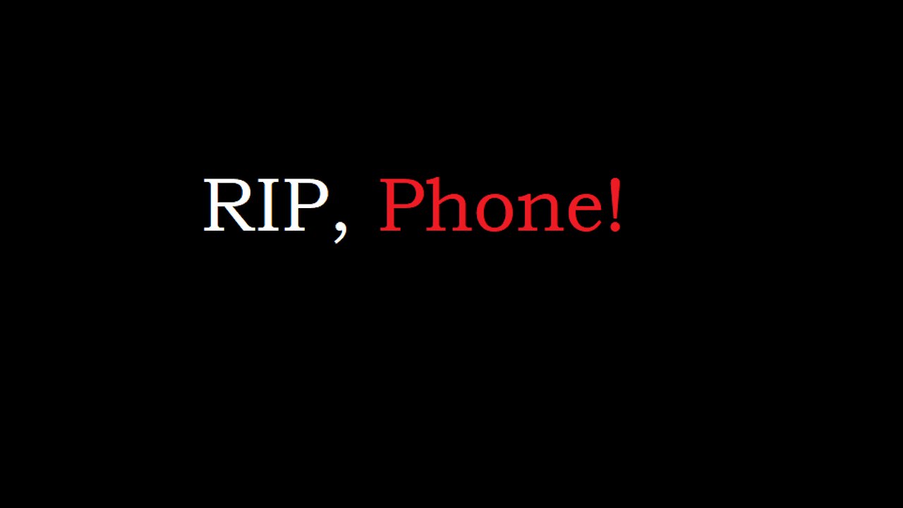 RIP, Phone - July 12th, 2021