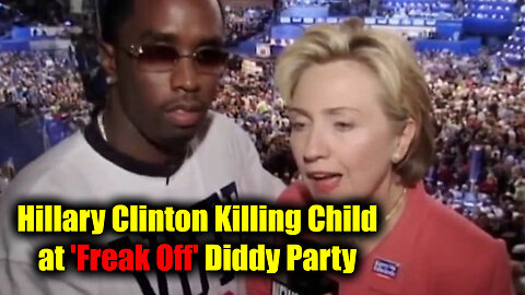 SHOCK! Hillary Clinton Killing Child at 'Freak Off' Diddy Party!