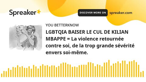 LGBTQIA BAISER LE CUL DE KILIAN MBAPPE = La violence retournée contre soi, de la trop grande sévérit