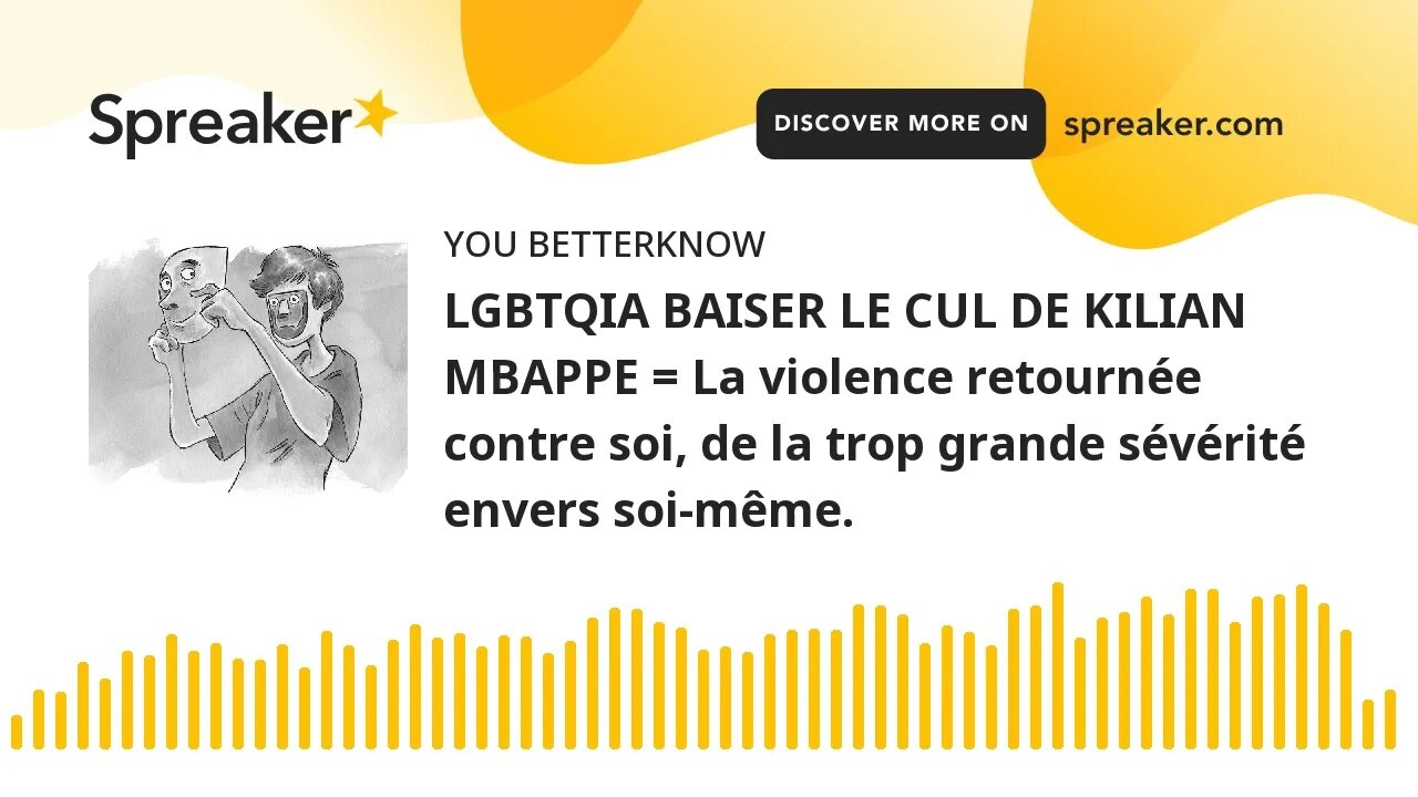 LGBTQIA BAISER LE CUL DE KILIAN MBAPPE = La violence retournée contre soi, de la trop grande sévérit