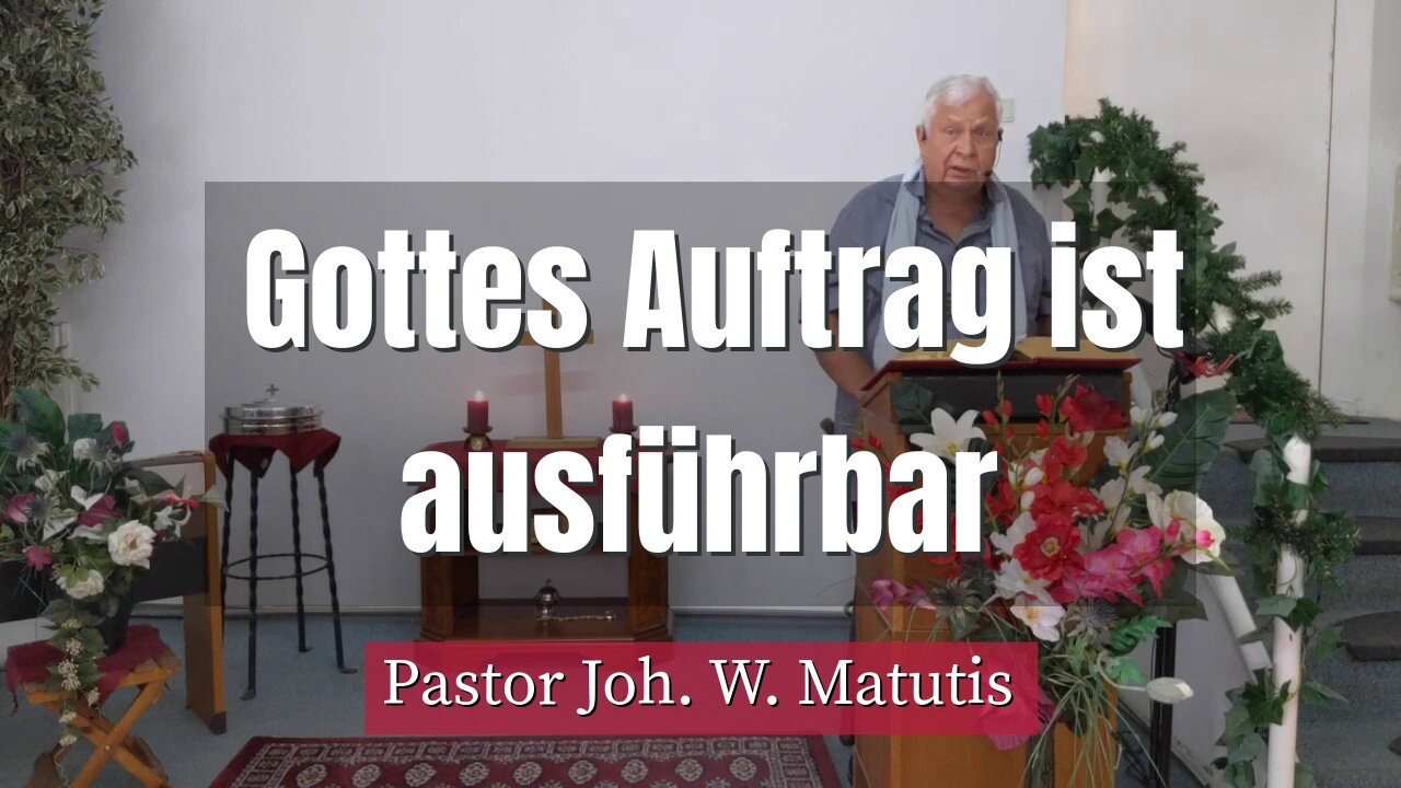 Joh. W. Matutis - Gottes Auftrag ist ausführbar - 24. Juli 2022