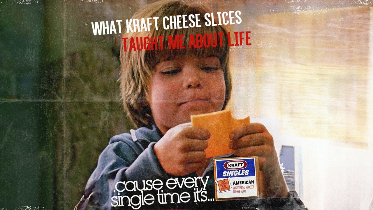 What Kraft Cheese Slices Taught Me About Life!