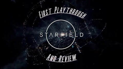 First Playthrough & Review Ep.1! ~ Starfield