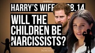 Will The Children Become Narcissists? (Meghan Markle)