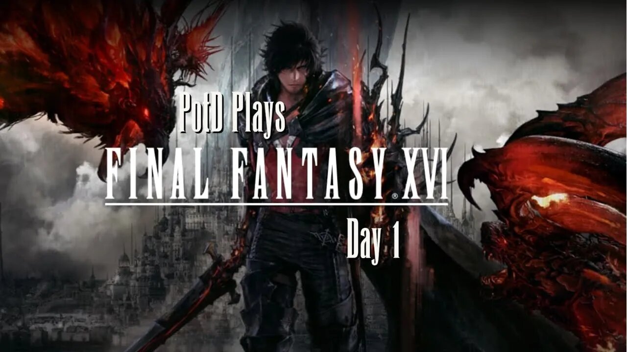 PotD Plays Final Fantasy 16 - Day 1 The Journey Begins!