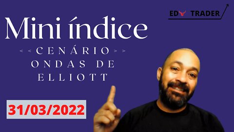 Mini Índice: Cenário do índice através de Ondas de Elliott para 31-03-2022