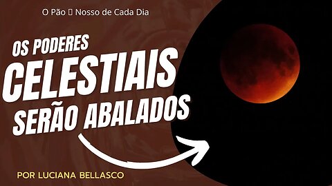 Os Poderes Celestiais Serão Abalados. O Pão 🍞 Nosso de Cada Dia.