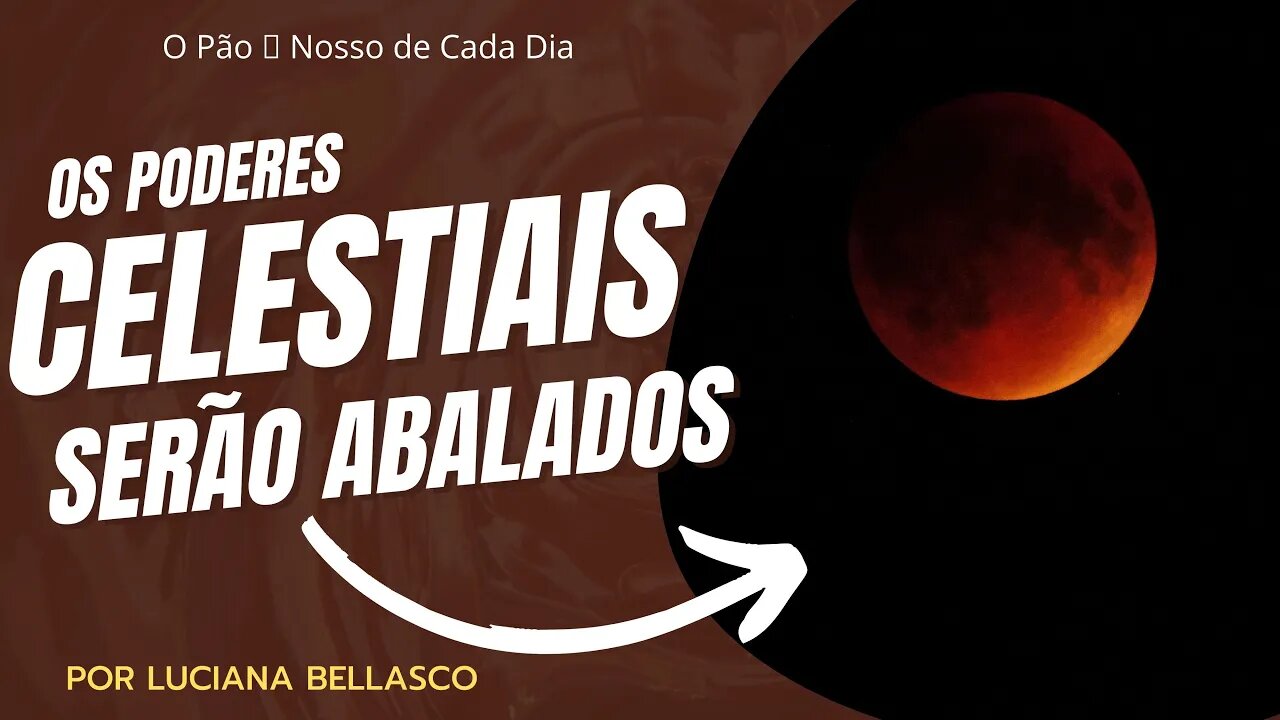 Os Poderes Celestiais Serão Abalados. O Pão 🍞 Nosso de Cada Dia.