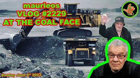 maurieos VLOG #2229 AT THE COAL FACE