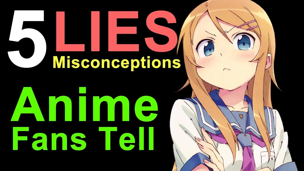 5 Lies and Misconceptions Anime Fans Tell about Anime!