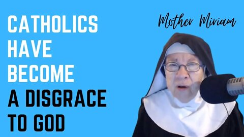 Catholics Have Become A DISGRACE to God!