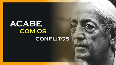 COMO ACABAR COM OS CONFLITOS, JIDDU KRISHNAMURTI, MOTIVAÇÃO MESTRE