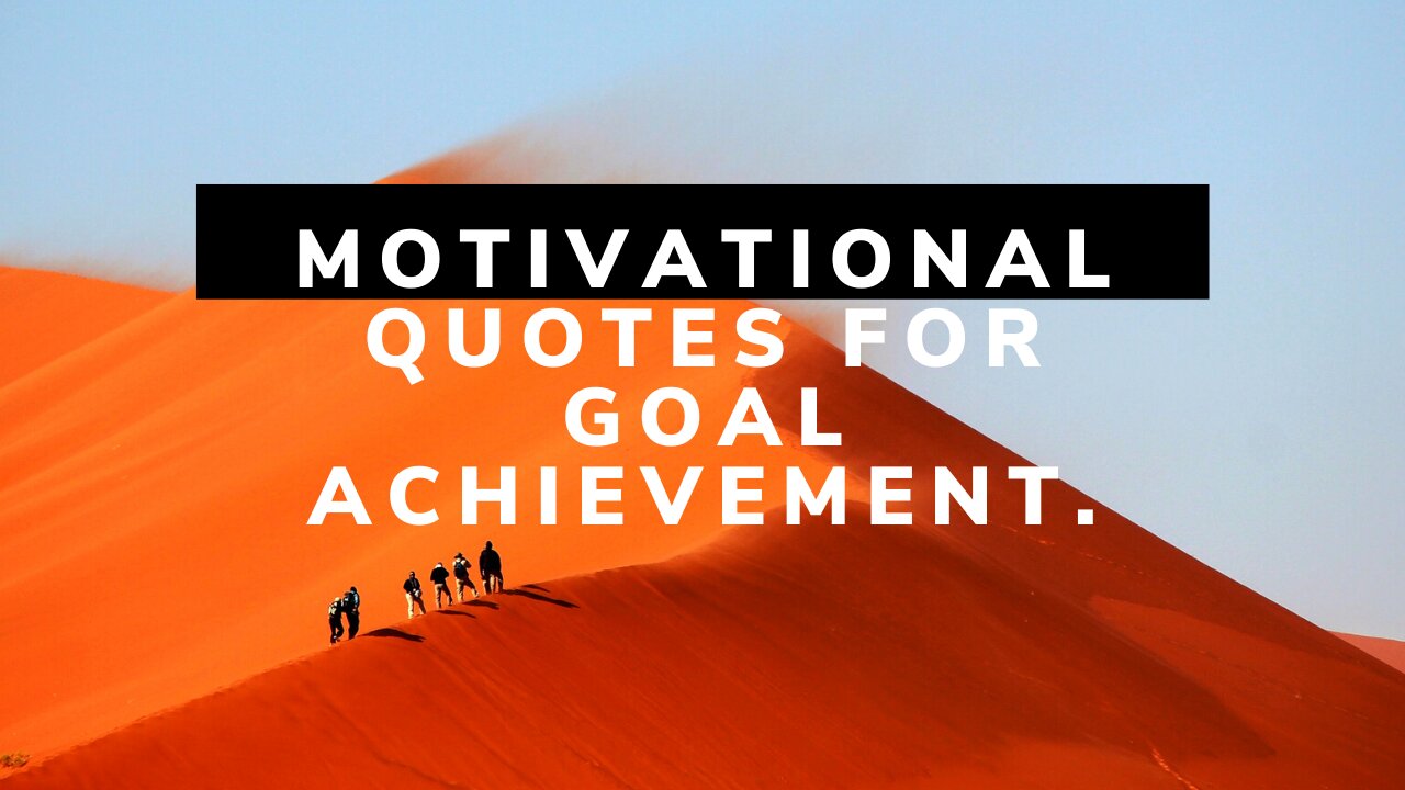 Here Are Your Motivational Quotes For Goal Achievement!