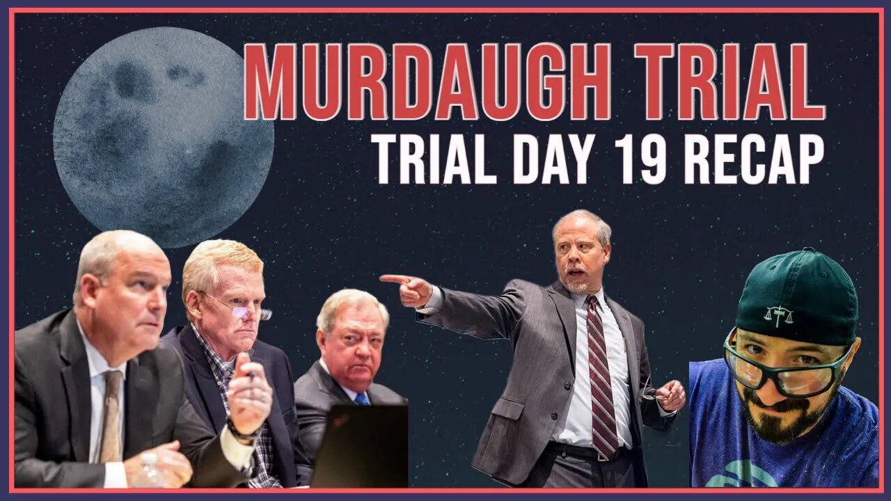 Alex Murdaugh Murder Trial Recap & Impressions (Day 19)