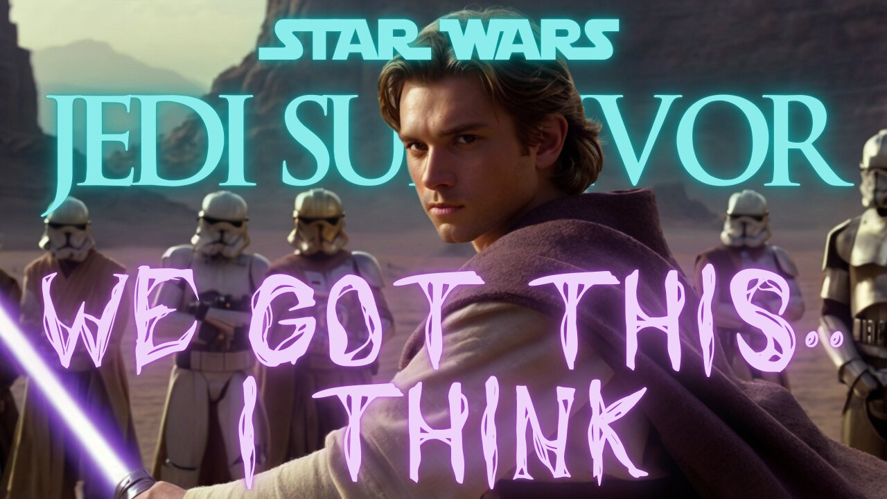 😈 STAR WARS: JEDI SURVIVOR - WE GOT THIS.. I THINK