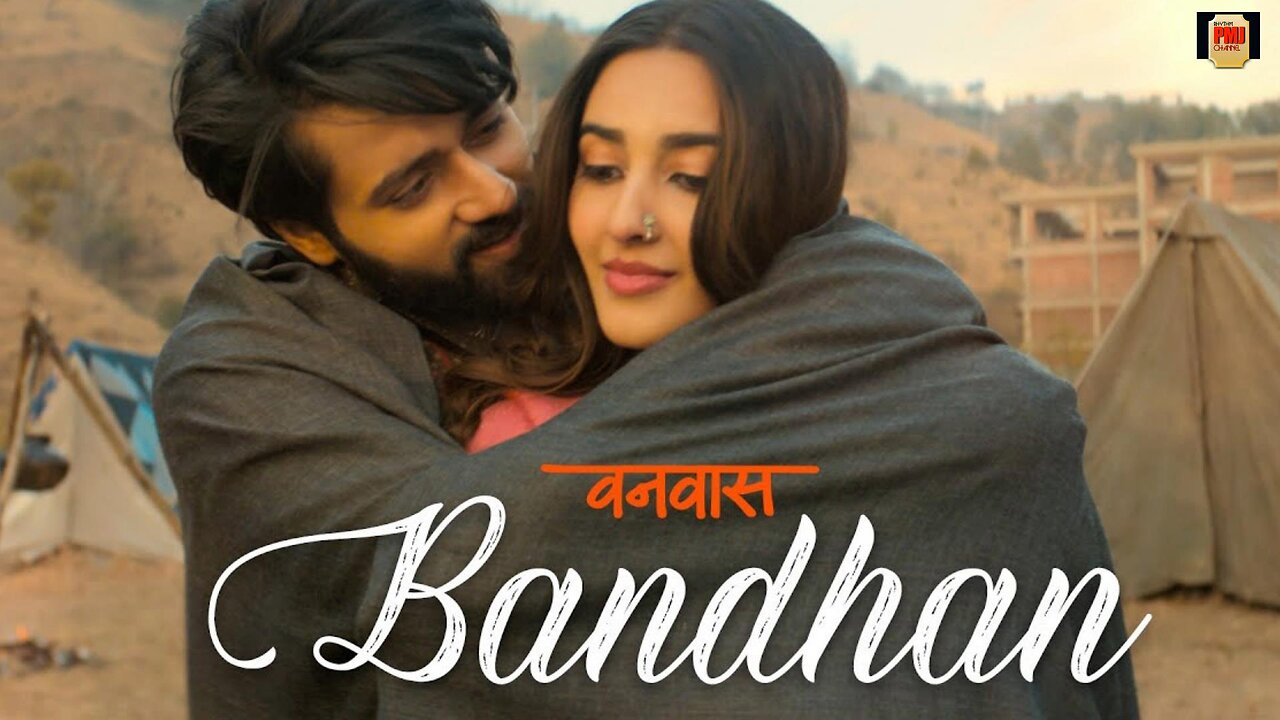 Bandhan | Vanvaas | Nana P, Utkarsh S, Simratt K | Mithoon, Vishal Mishra, Palak Muchhal, Sayeed